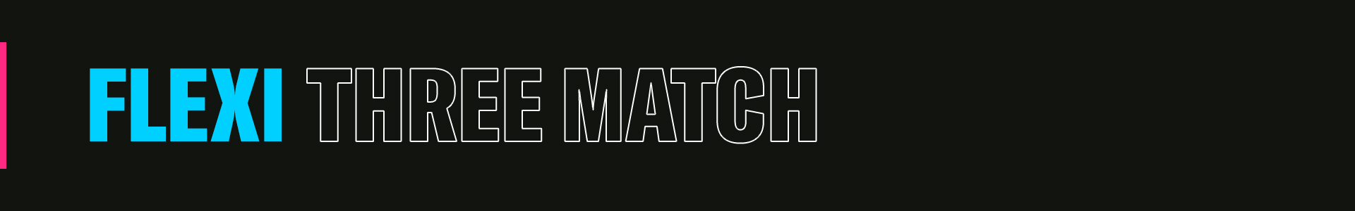 3 Match Flexi
